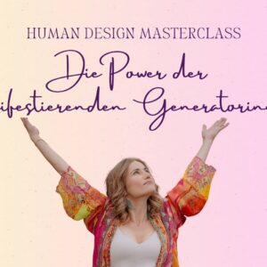 Human Design: Die Power der Manifestierenden Generatorinnen