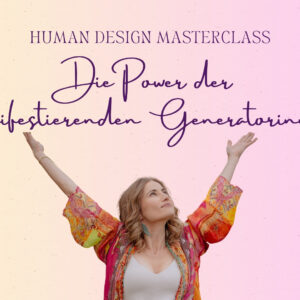 Human Design: Die Power der Manifestierenden Generatorinnen
