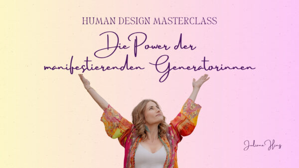 Human Design: Die Power der Manifestierenden Generatorinnen