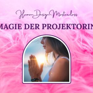 Human Design für Projektorinnen