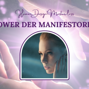 Human Design für Manifestorinnen